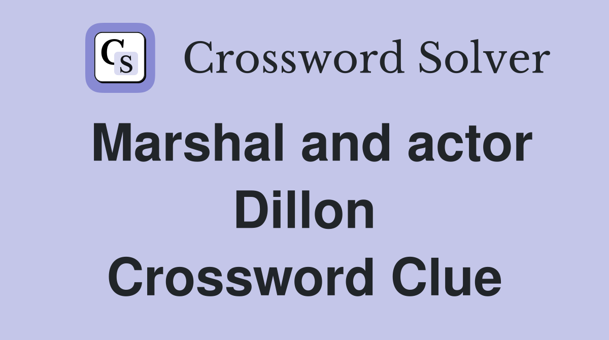Marshal and actor Dillon Crossword Clue