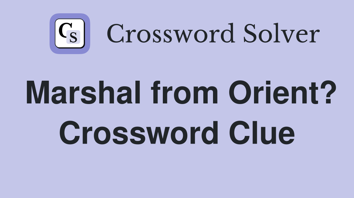 Marshal from Orient? Crossword Clue