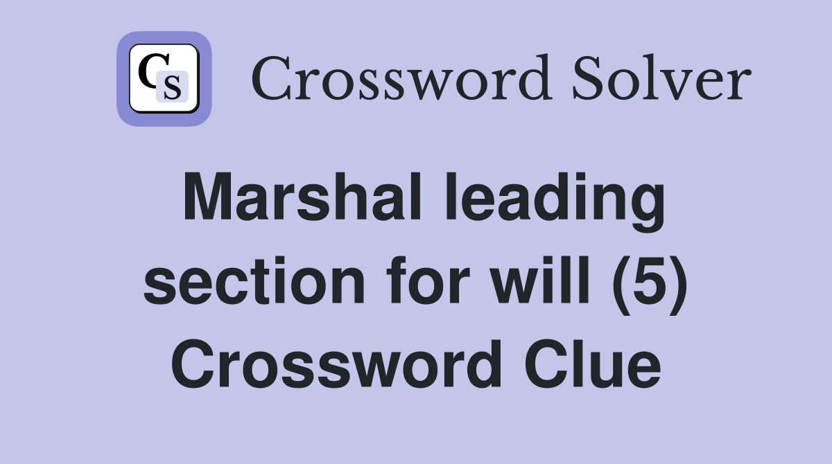 Marshal leading section for will (5) Crossword Clue