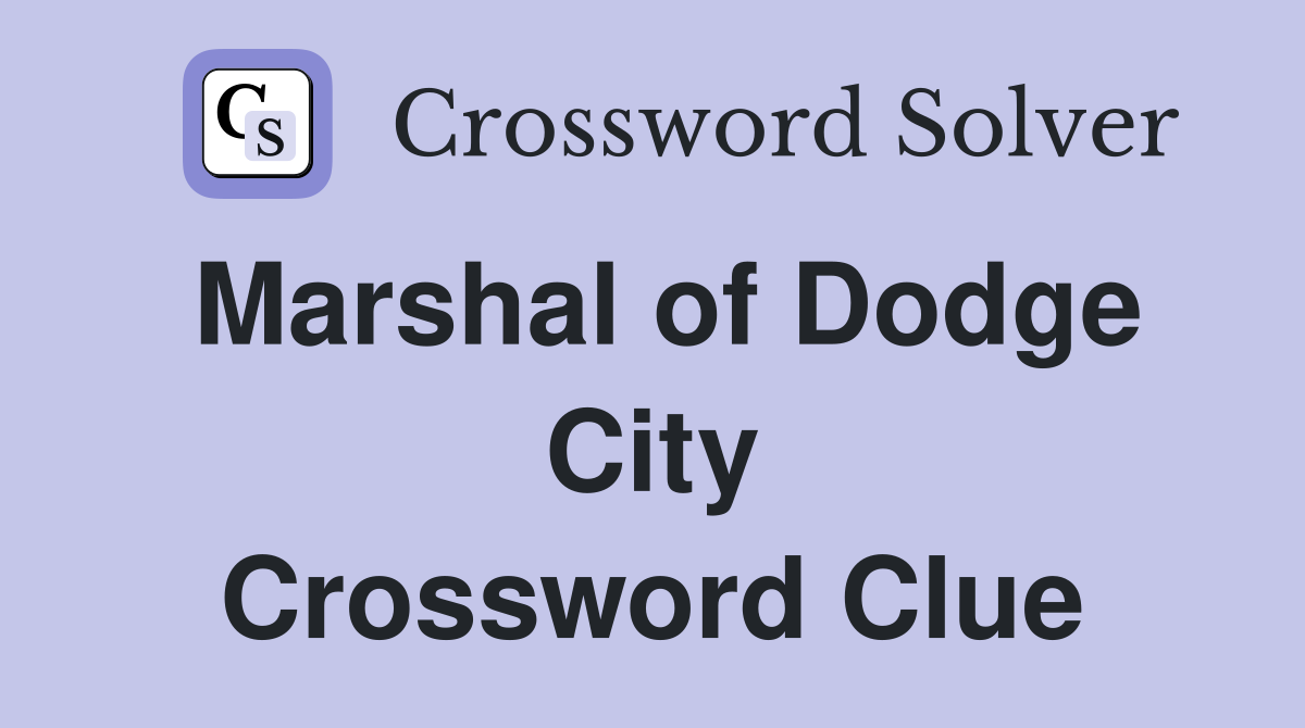 Marshal of Dodge City Crossword Clue