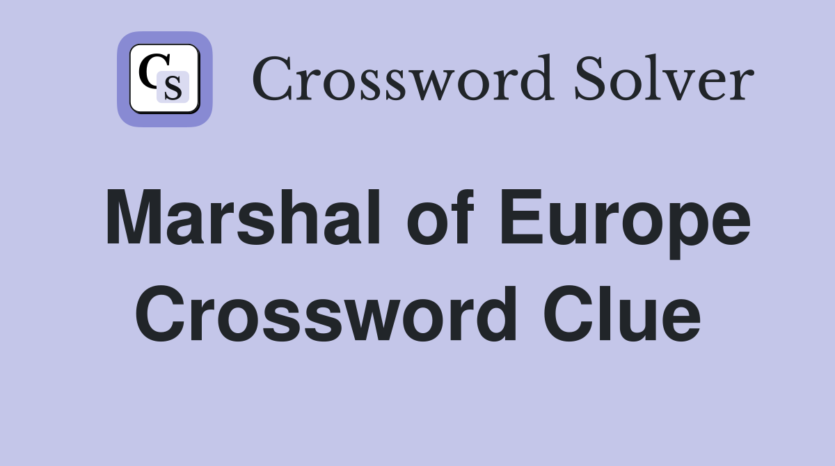 Marshal of Europe Crossword Clue