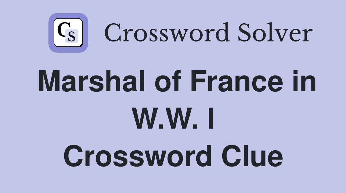 Marshal of France in W.W. I Crossword Clue