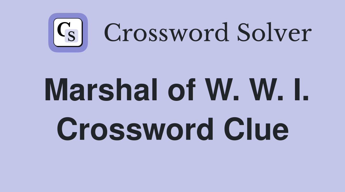 Marshal of W. W. I. Crossword Clue