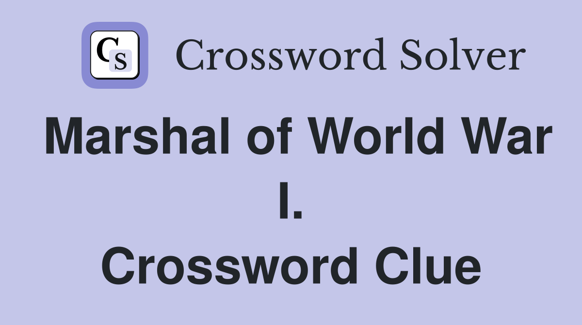 Marshal of World War I. Crossword Clue