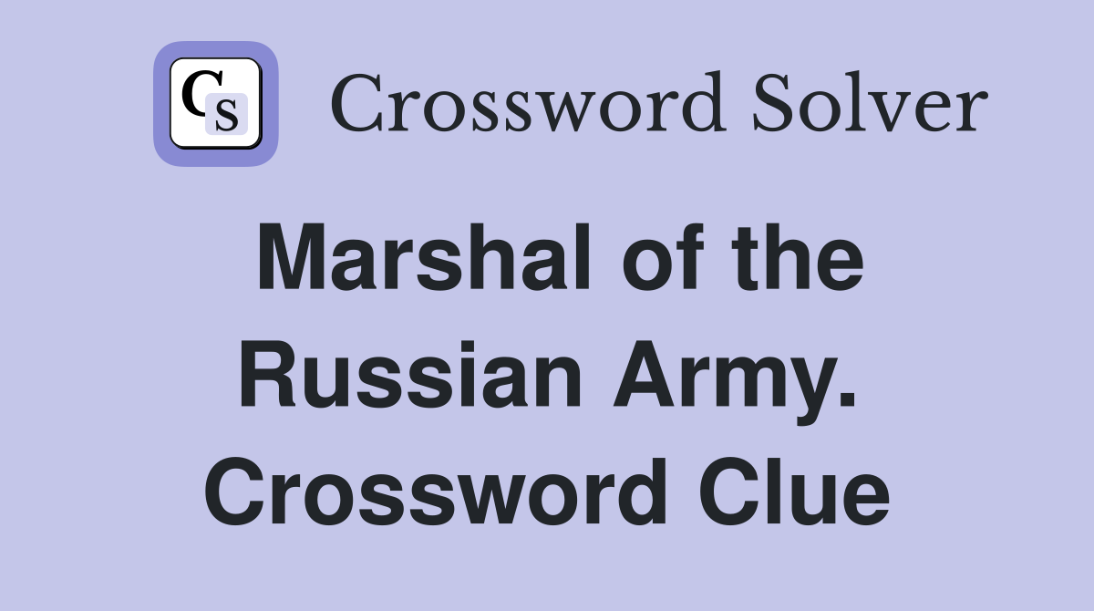 Marshal of the Russian Army. Crossword Clue