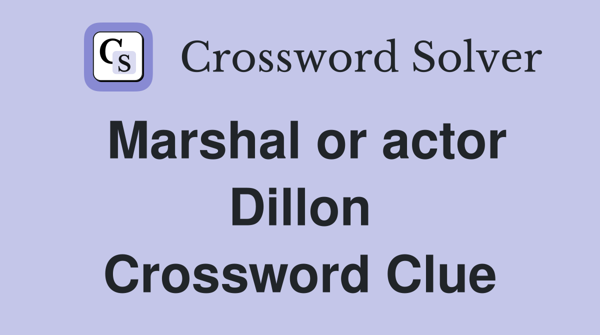 Marshal or actor Dillon Crossword Clue