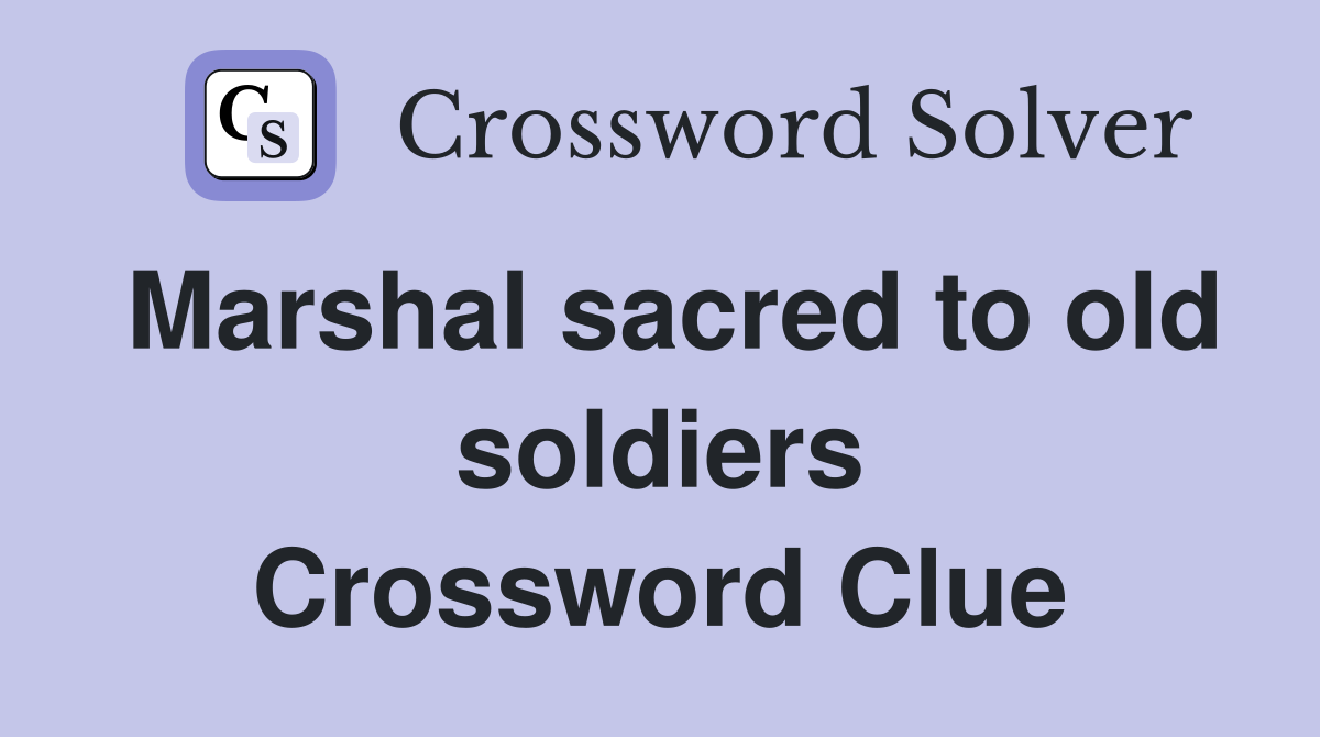 Marshal sacred to old soldiers Crossword Clue