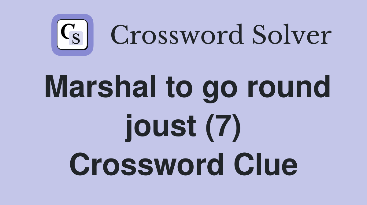 Marshal to go round joust (7) Crossword Clue