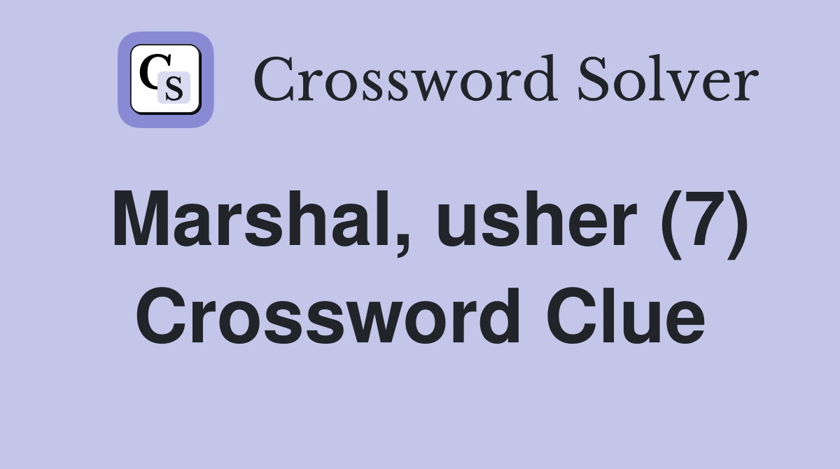 Marshal, usher (7) Crossword Clue