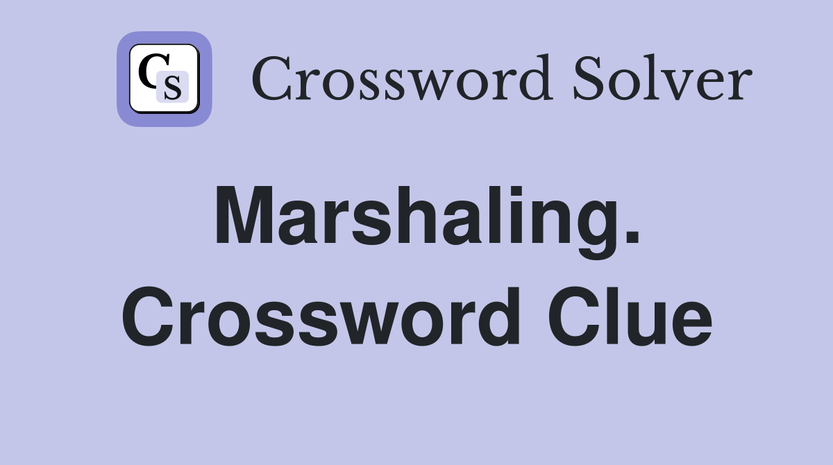 Marshaling. Crossword Clue