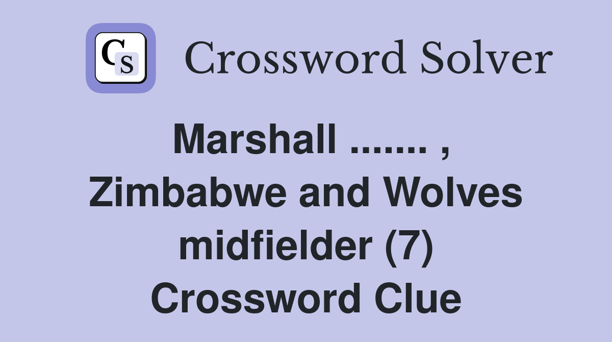 Marshall ....... , Zimbabwe and Wolves midfielder (7) Crossword Clue