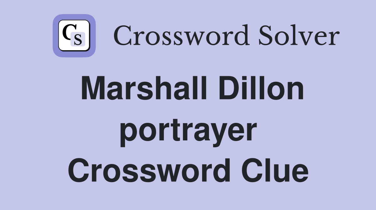 Marshall Dillon portrayer Crossword Clue