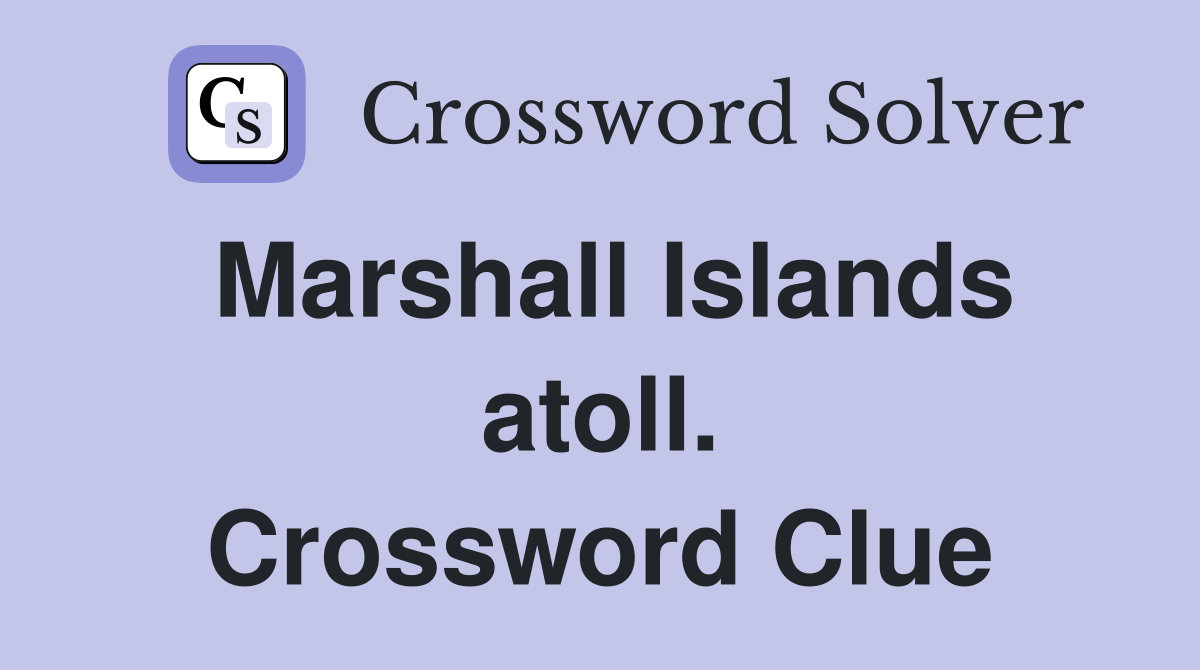 Marshall Islands atoll. Crossword Clue
