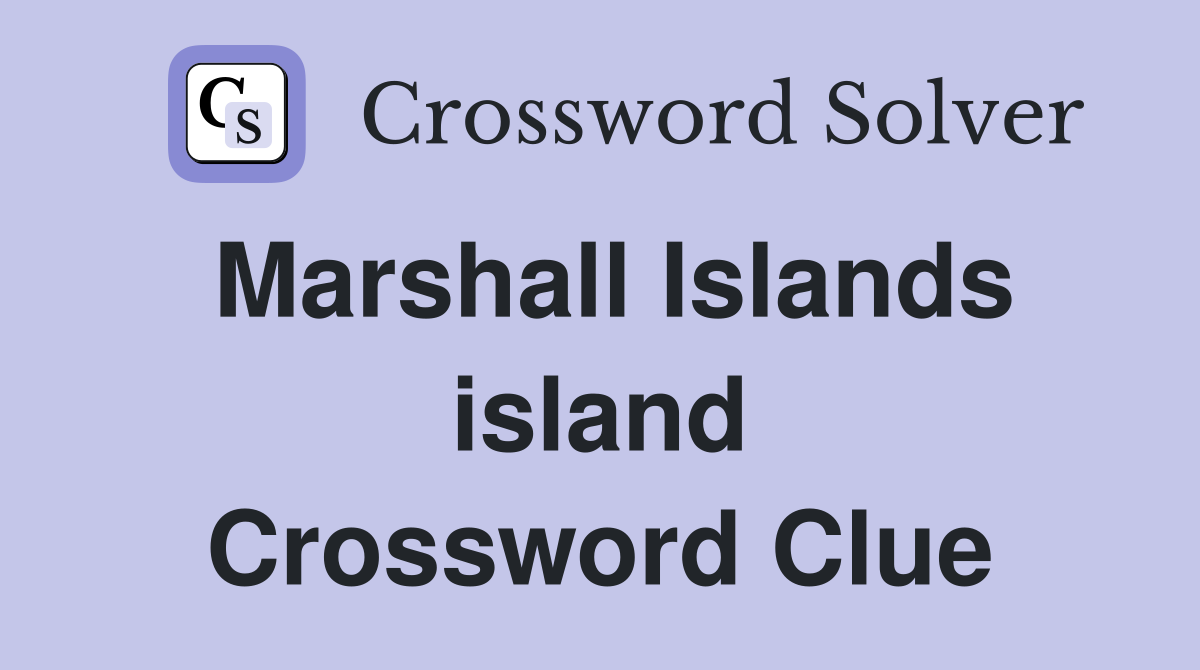 Marshall Islands island Crossword Clue