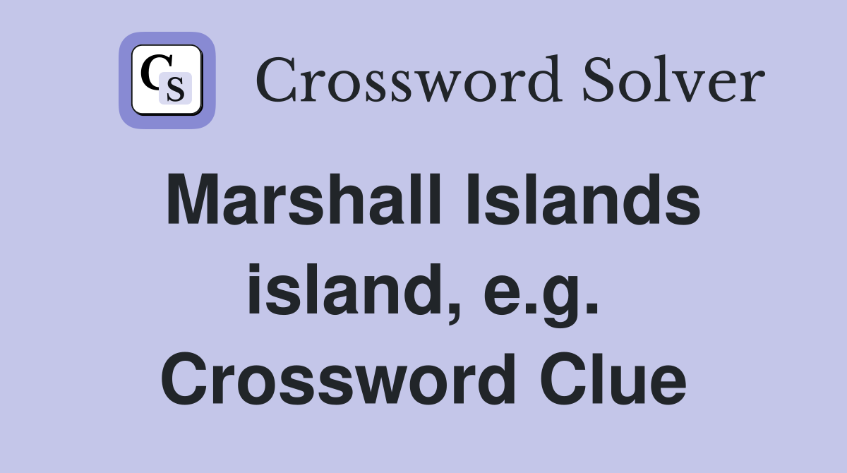 Marshall Islands island, e.g. Crossword Clue