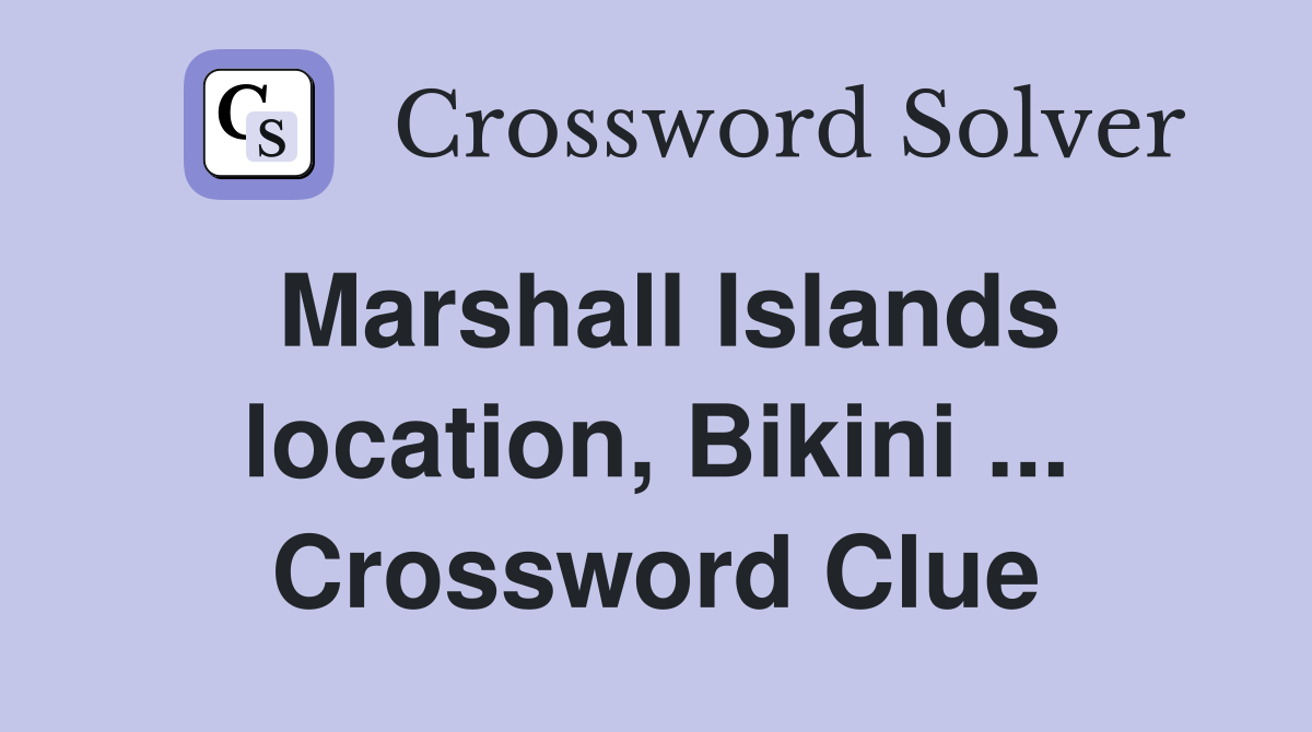 Marshall Islands location, Bikini ... Crossword Clue
