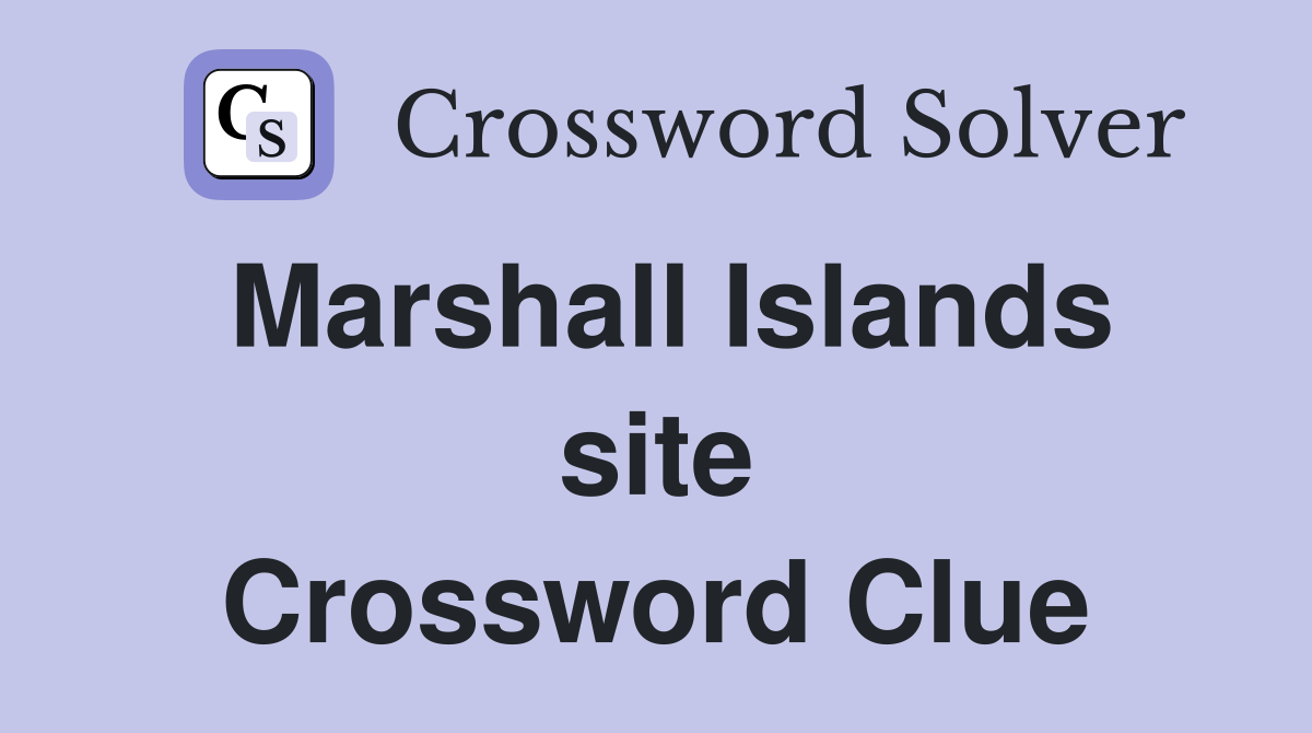 Marshall Islands site Crossword Clue