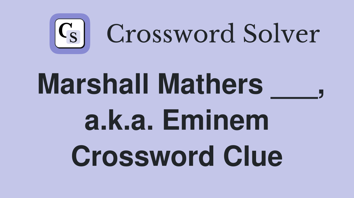 Marshall Mathers ___, a.k.a. Eminem Crossword Clue