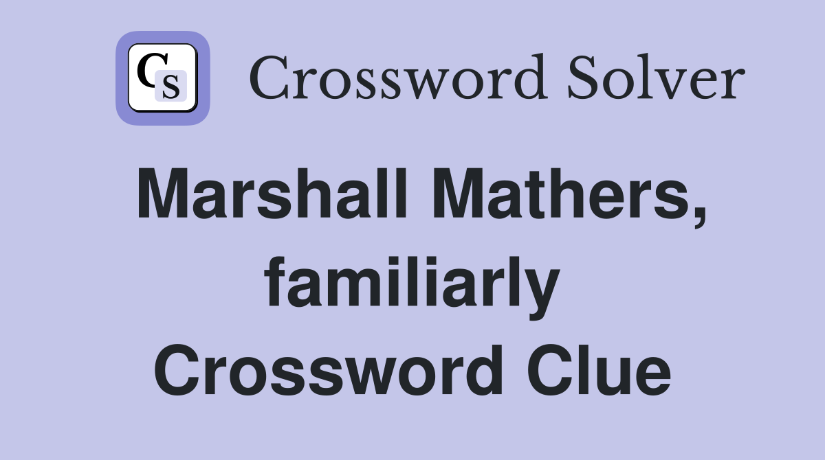 Marshall Mathers, familiarly Crossword Clue