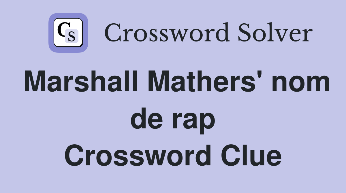 Marshall Mathers' nom de rap Crossword Clue