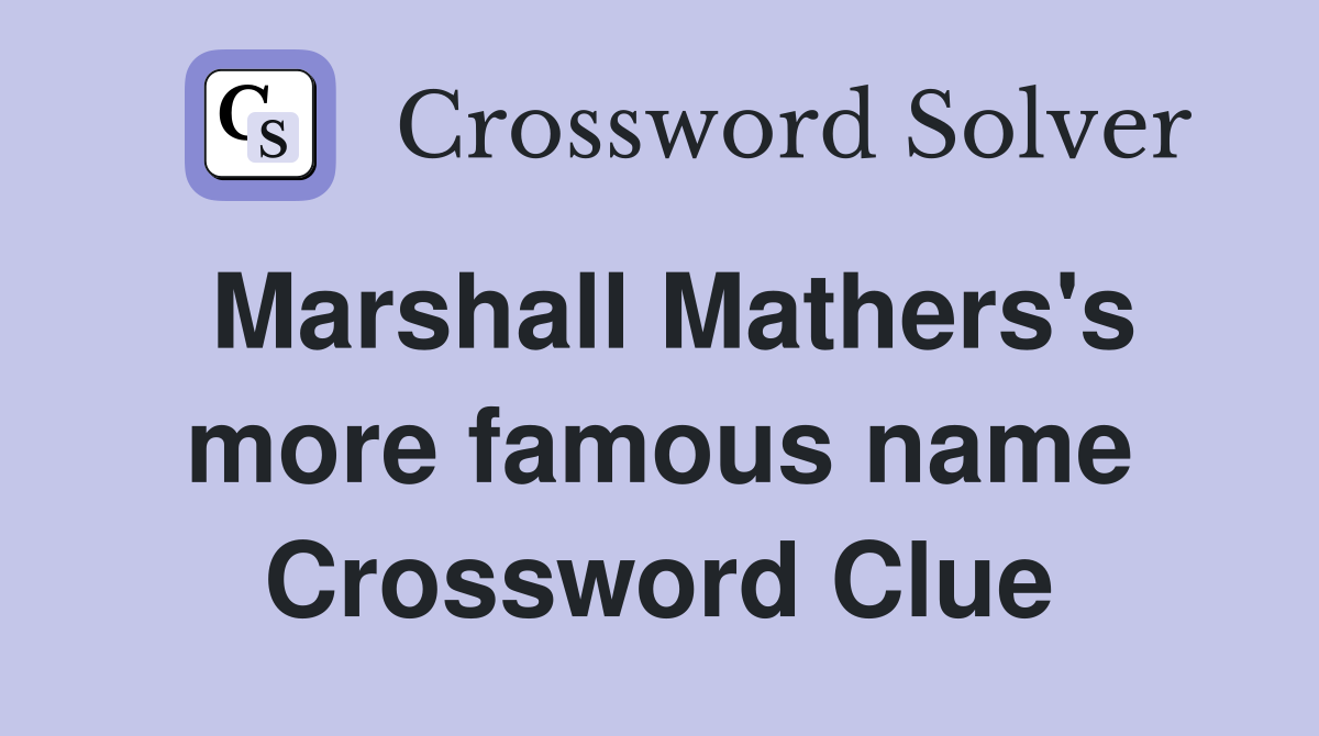 Marshall Mathers's more famous name Crossword Clue