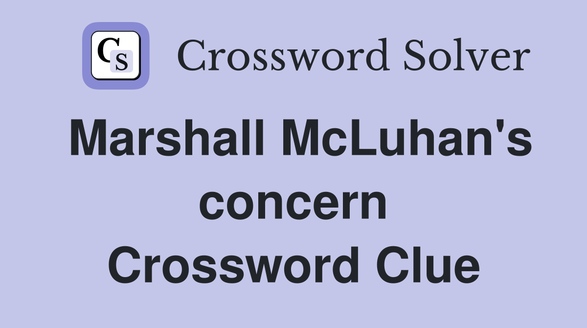 Marshall McLuhan's concern Crossword Clue