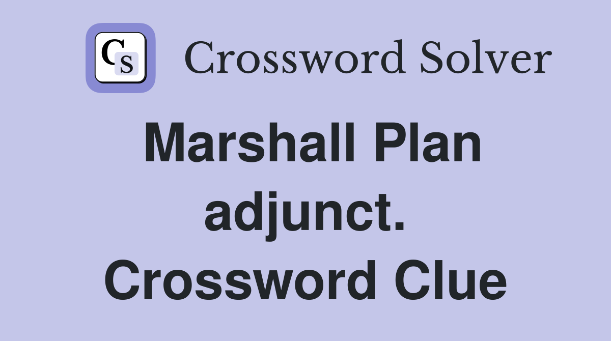 Marshall Plan adjunct. Crossword Clue
