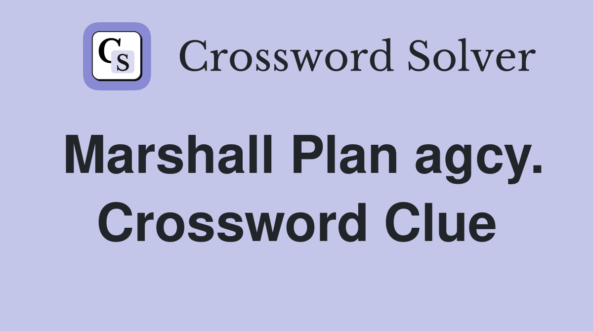 Marshall Plan agcy. Crossword Clue