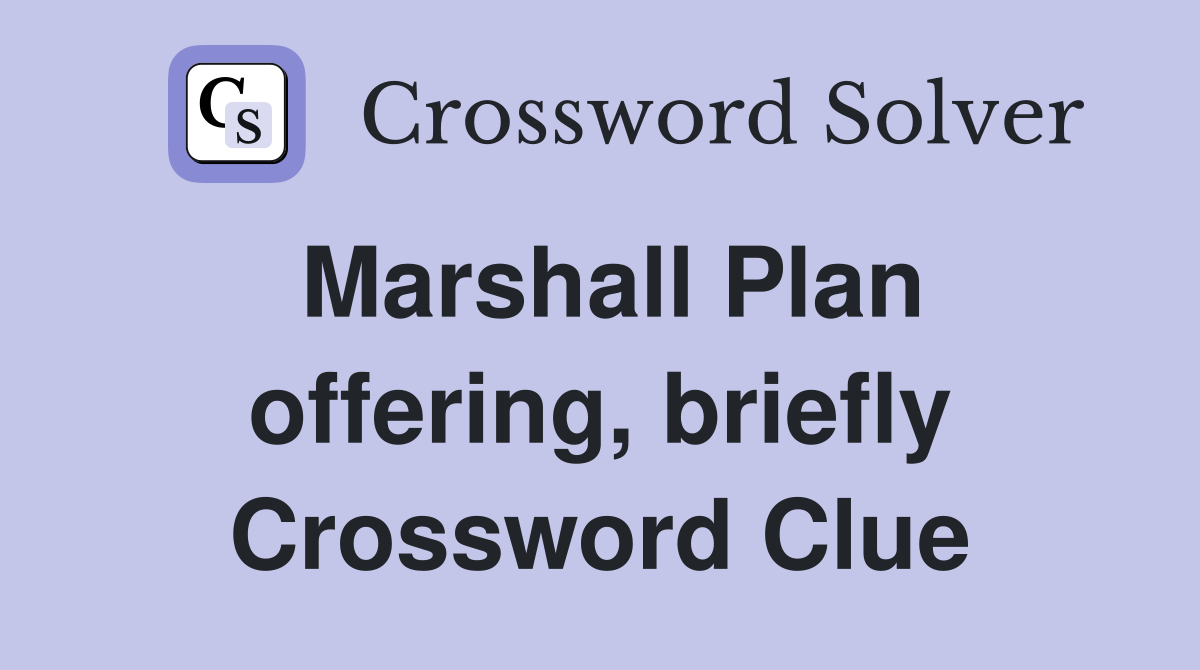 Marshall Plan offering, briefly Crossword Clue
