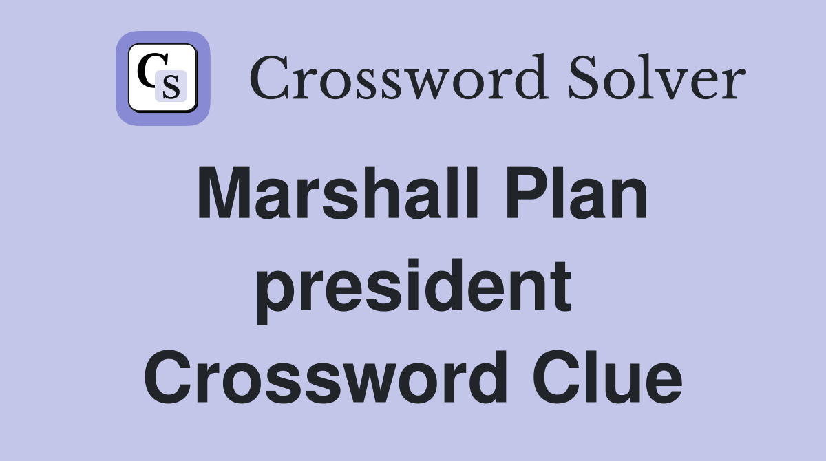 Marshall Plan president Crossword Clue