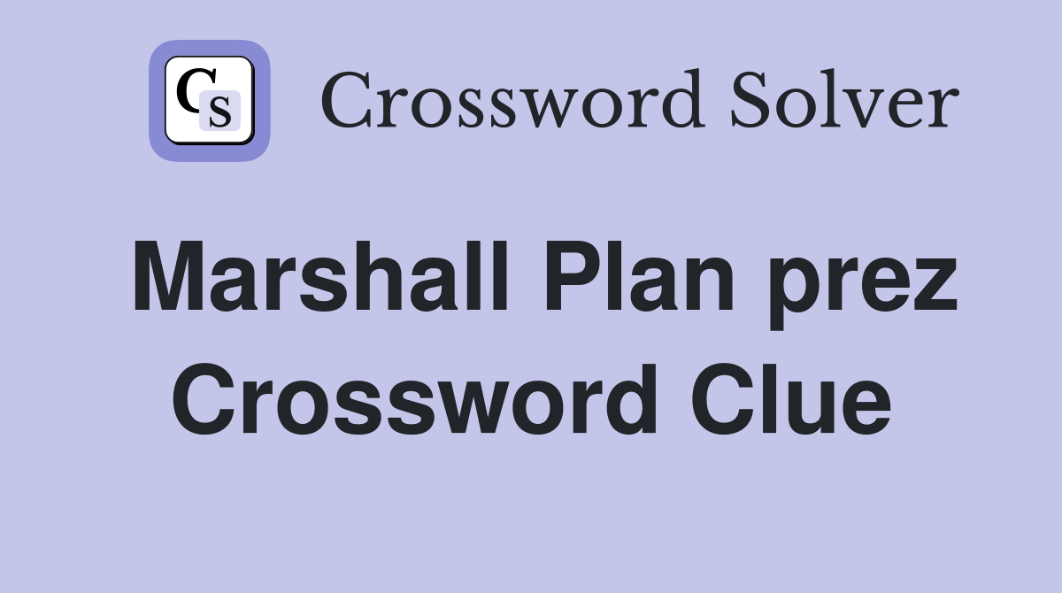 Marshall Plan prez Crossword Clue