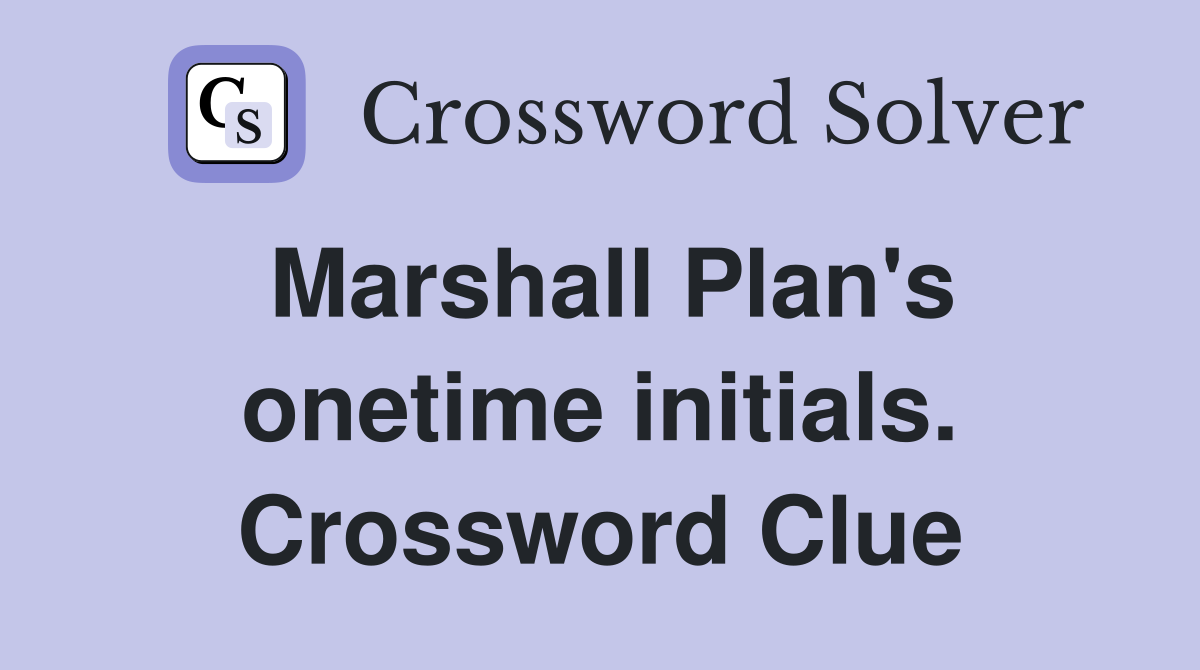 Marshall Plan's onetime initials. Crossword Clue