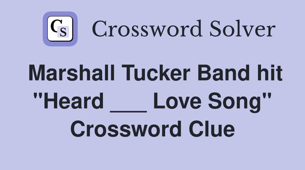 Marshall Tucker Band hit "Heard ___ Love Song" Crossword Clue