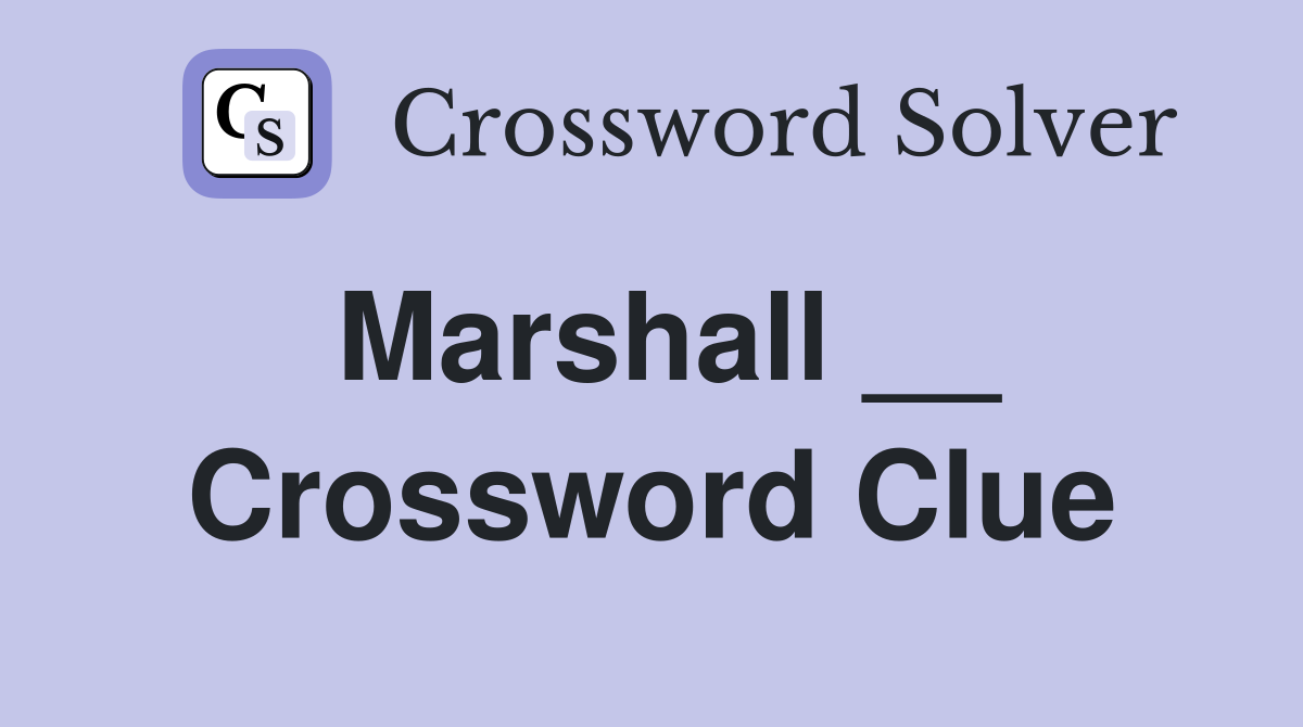 Marshall __ Crossword Clue