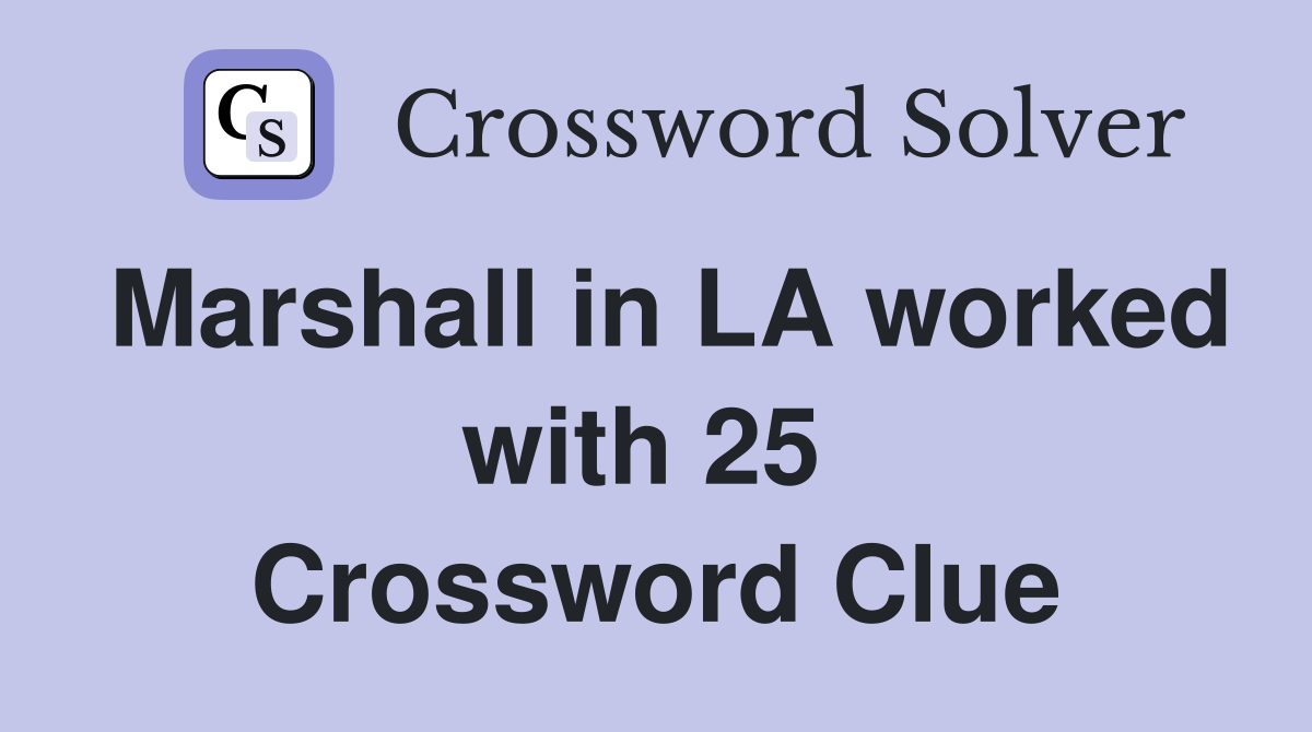 Marshall in LA worked with 25  Crossword Clue