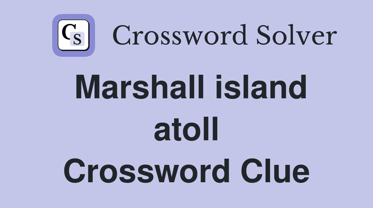 Marshall island atoll Crossword Clue