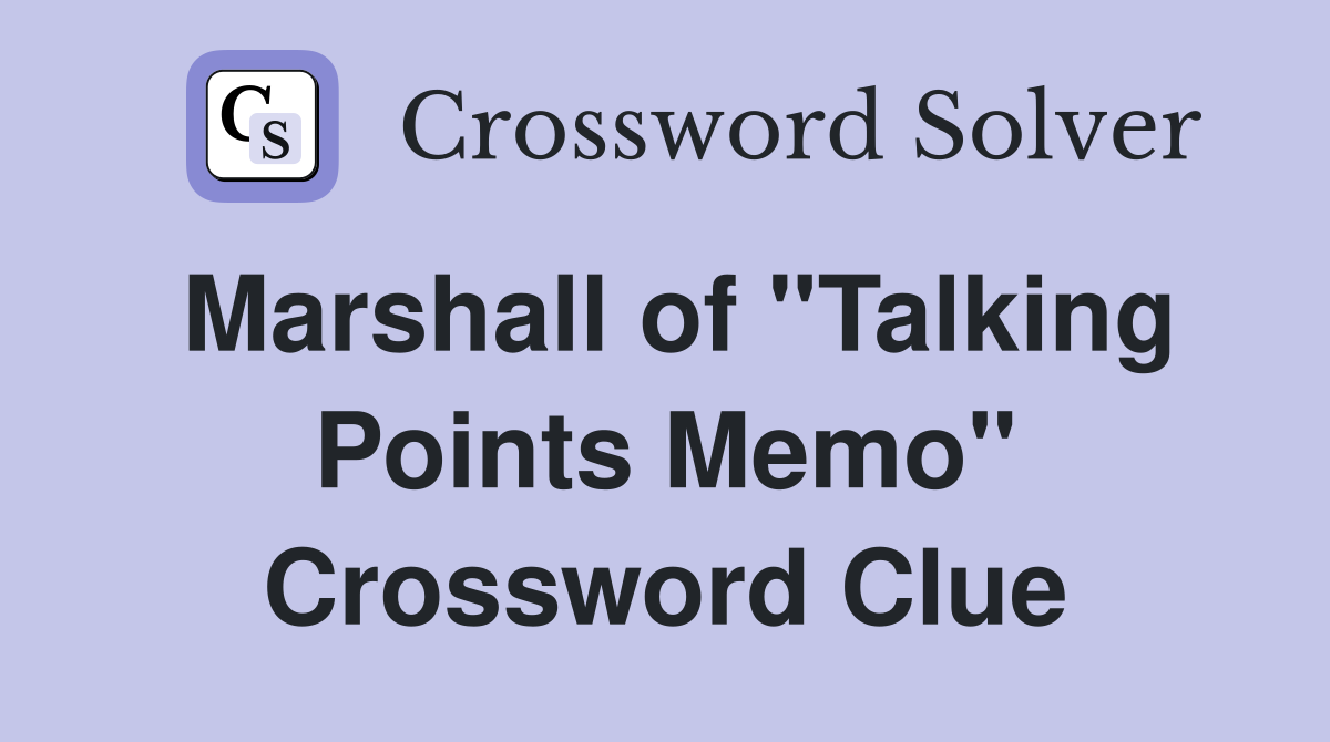 Marshall of "Talking Points Memo" Crossword Clue