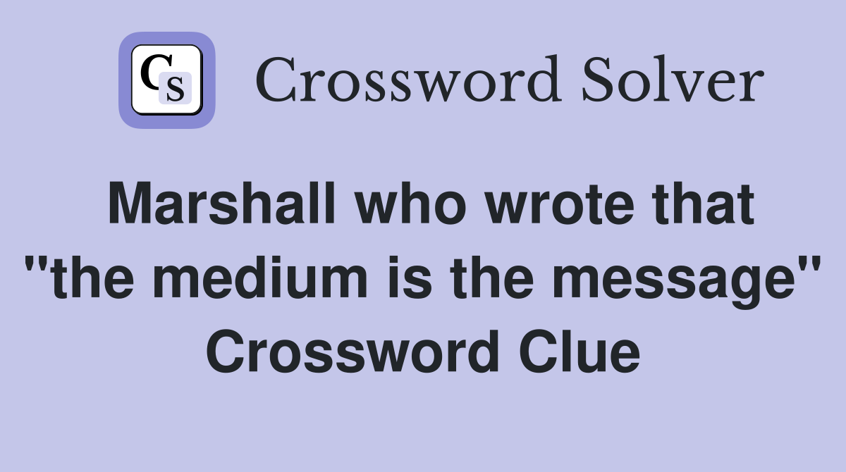 Marshall who wrote that "the medium is the message" Crossword Clue
