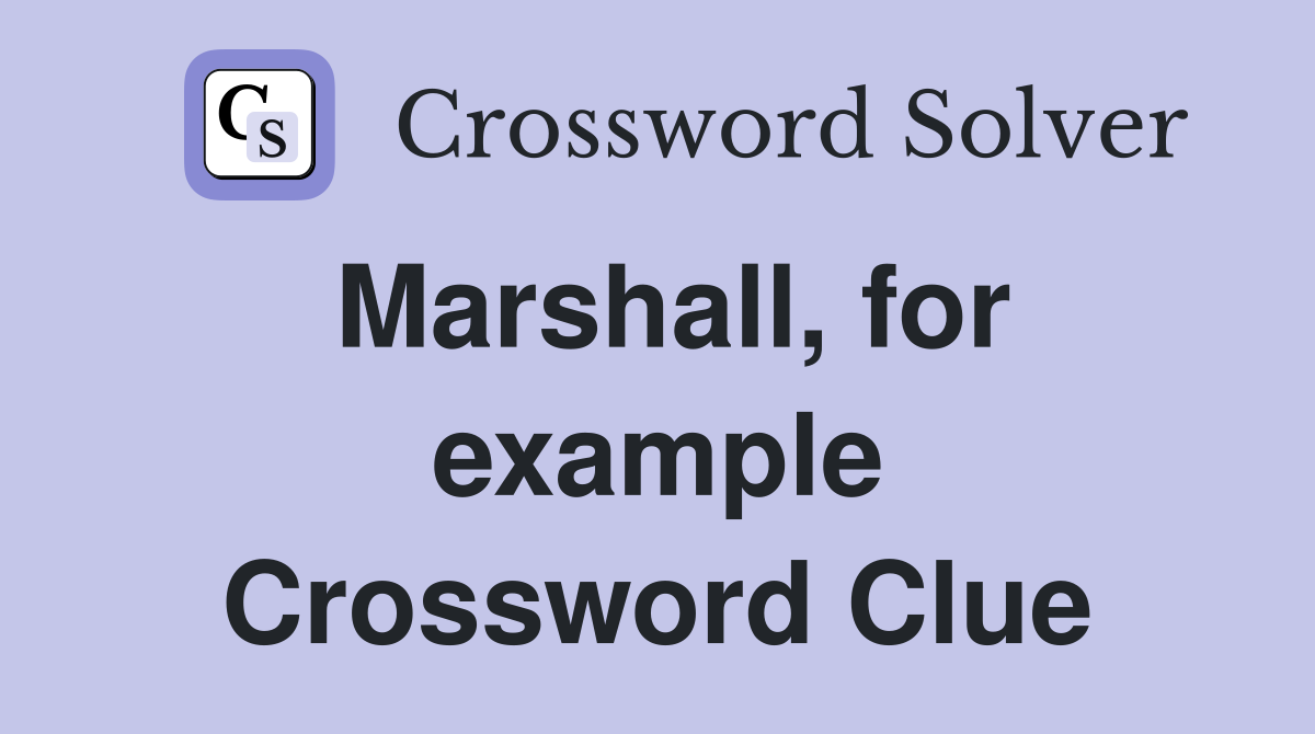Marshall, for example Crossword Clue