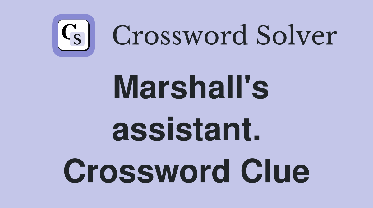 Marshall's assistant. Crossword Clue