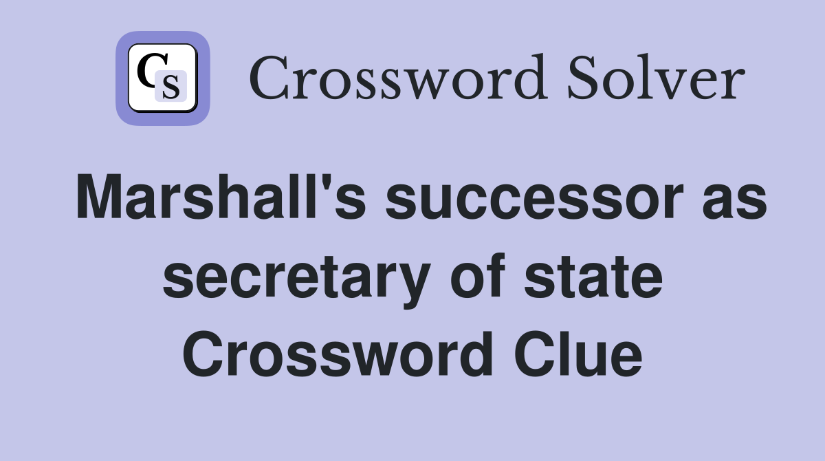 Marshall's successor as secretary of state Crossword Clue