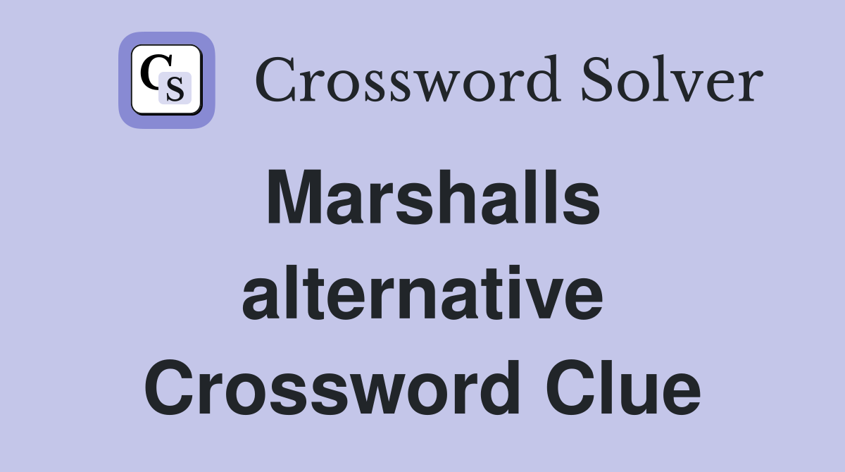 Marshalls alternative Crossword Clue