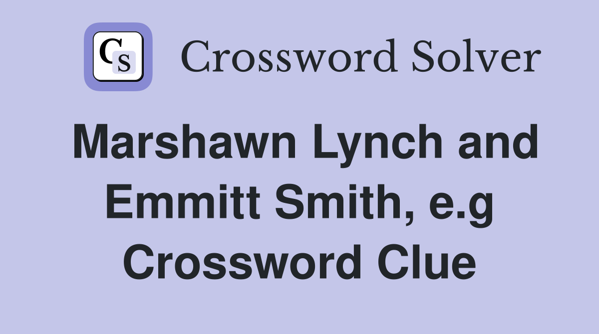 Marshawn Lynch and Emmitt Smith, e.g Crossword Clue