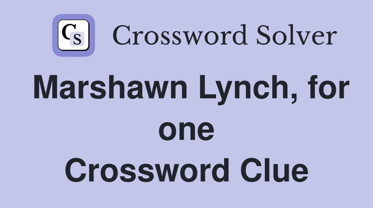Marshawn Lynch, for one Crossword Clue