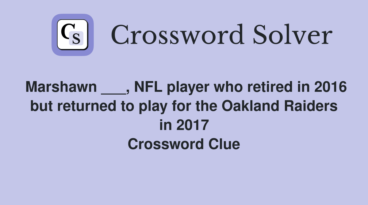 Marshawn ___, NFL player who retired in 2016 but returned to play for the Oakland Raiders in 2017 Crossword Clue