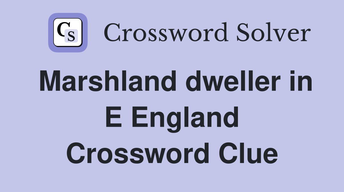 Marshland dweller in E England Crossword Clue