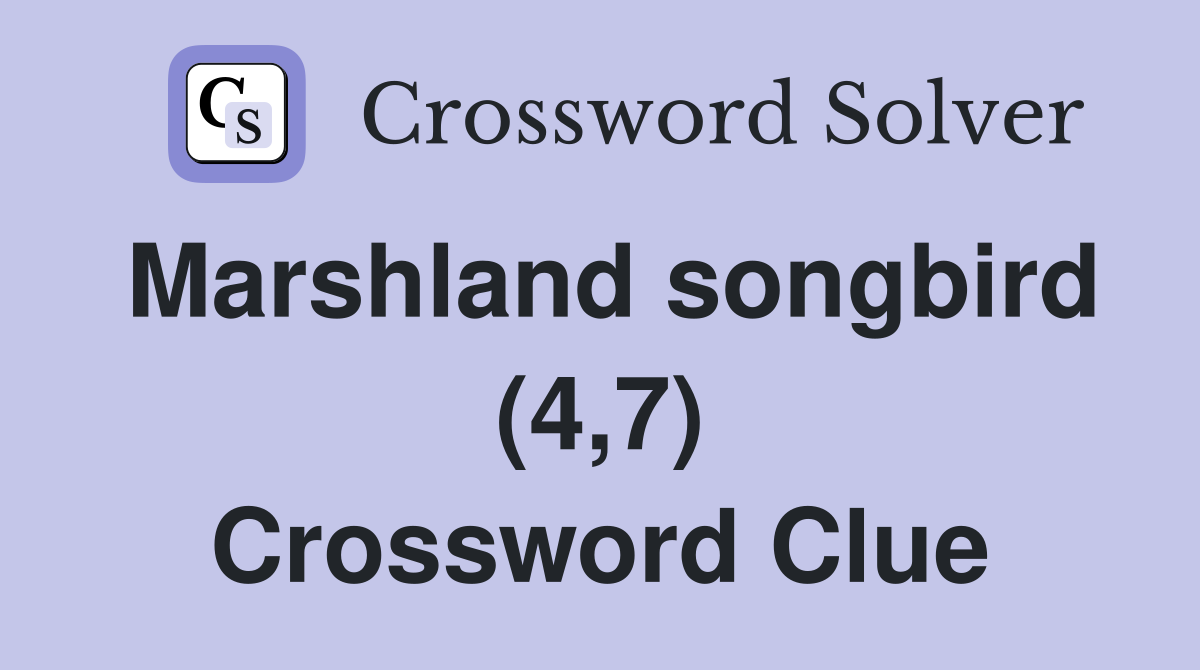 Marshland songbird (4,7) Crossword Clue