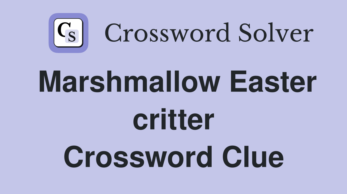 Marshmallow Easter critter Crossword Clue