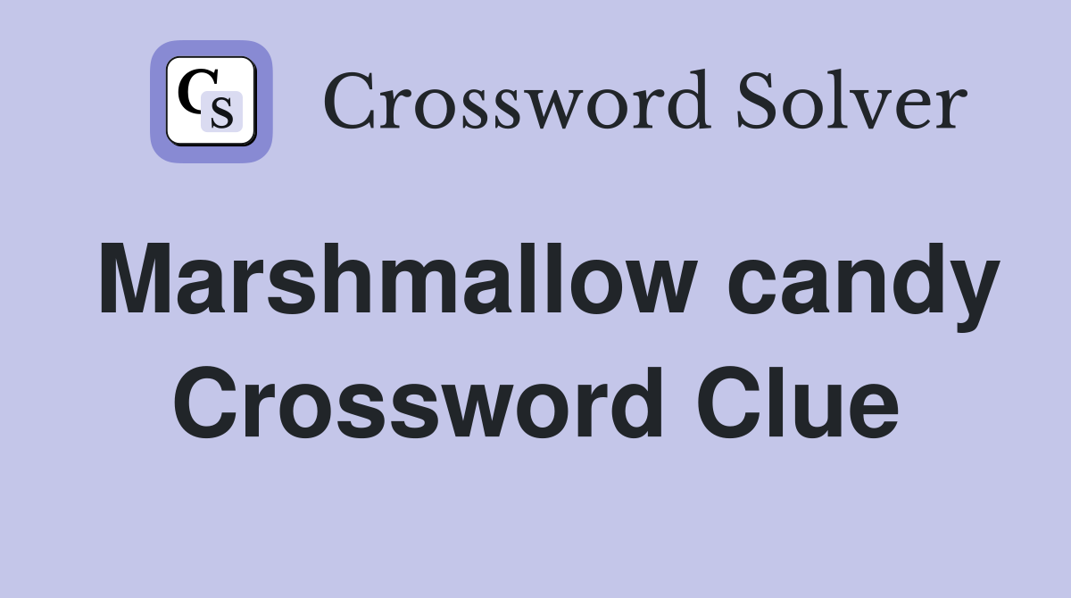 Marshmallow candy Crossword Clue