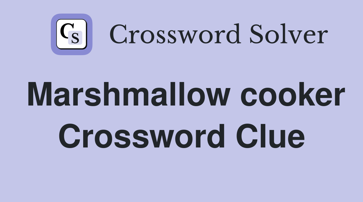 Marshmallow cooker Crossword Clue